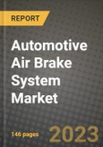 Automotive Air Brake System Market - Revenue, Trends, Growth Opportunities, Competition, COVID-19 Strategies, Regional Analysis and Future Outlook to 2030 (By Products, Applications, End Cases)- Product Image