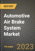 2023 Automotive Air Brake System Market - Revenue, Trends, Growth Opportunities, Competition, COVID Strategies, Regional Analysis and Future outlook to 2030 (by products, applications, end cases)- Product Image