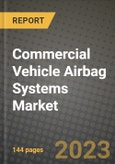 Commercial Vehicle Airbag Systems Market - Revenue, Trends, Growth Opportunities, Competition, COVID-19 Strategies, Regional Analysis and Future Outlook to 2030 (By Products, Applications, End Cases)- Product Image