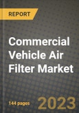 2023 Commercial Vehicle Air Filter Market - Revenue, Trends, Growth Opportunities, Competition, COVID Strategies, Regional Analysis and Future outlook to 2030 (by products, applications, end cases)- Product Image