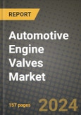 2023 Automotive Engine Valves Market - Revenue, Trends, Growth Opportunities, Competition, COVID Strategies, Regional Analysis and Future outlook to 2030 (by products, applications, end cases)- Product Image