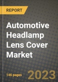 Automotive Headlamp Lens Cover Market - Revenue, Trends, Growth Opportunities, Competition, COVID-19 Strategies, Regional Analysis and Future Outlook to 2030 (By Products, Applications, End Cases)- Product Image