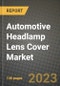 2023 Automotive Headlamp Lens Cover Market - Revenue, Trends, Growth Opportunities, Competition, COVID Strategies, Regional Analysis and Future outlook to 2030 (by products, applications, end cases) - Product Image