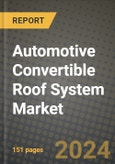 2023 Automotive Convertible Roof System Market - Revenue, Trends, Growth Opportunities, Competition, COVID Strategies, Regional Analysis and Future outlook to 2030 (by products, applications, end cases)- Product Image