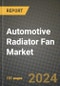 2023 Automotive Radiator Fan Market - Revenue, Trends, Growth Opportunities, Competition, COVID Strategies, Regional Analysis and Future outlook to 2030 (by products, applications, end cases) - Product Image