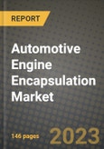2023 Automotive Engine Encapsulation Market - Revenue, Trends, Growth Opportunities, Competition, COVID Strategies, Regional Analysis and Future outlook to 2030 (by products, applications, end cases)- Product Image