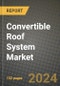 2023 Convertible Roof System Market - Revenue, Trends, Growth Opportunities, Competition, COVID Strategies, Regional Analysis and Future outlook to 2030 (by products, applications, end cases) - Product Image