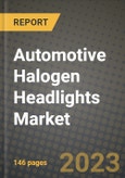 2023 Automotive Halogen Headlights Market - Revenue, Trends, Growth Opportunities, Competition, COVID Strategies, Regional Analysis and Future outlook to 2030 (by products, applications, end cases)- Product Image