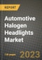 2023 Automotive Halogen Headlights Market - Revenue, Trends, Growth Opportunities, Competition, COVID Strategies, Regional Analysis and Future outlook to 2030 (by products, applications, end cases) - Product Image