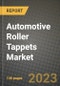 2023 Automotive Roller Tappets Market - Revenue, Trends, Growth Opportunities, Competition, COVID Strategies, Regional Analysis and Future outlook to 2030 (by products, applications, end cases) - Product Image