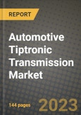 2023 Automotive Tiptronic Transmission Market - Revenue, Trends, Growth Opportunities, Competition, COVID Strategies, Regional Analysis and Future outlook to 2030 (by products, applications, end cases)- Product Image
