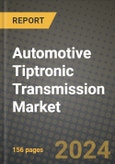 2023 Automotive Tiptronic Transmission Market - Revenue, Trends, Growth Opportunities, Competition, COVID Strategies, Regional Analysis and Future outlook to 2030 (by products, applications, end cases)- Product Image