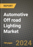 Automotive Off road Lighting Market - Revenue, Trends, Growth Opportunities, Competition, COVID-19 Strategies, Regional Analysis and Future Outlook to 2030 (By Products, Applications, End Cases)- Product Image