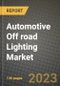 2023 Automotive Off road Lighting Market - Revenue, Trends, Growth Opportunities, Competition, COVID Strategies, Regional Analysis and Future outlook to 2030 (by products, applications, end cases) - Product Image