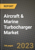Aircraft & Marine Turbocharger Market - Revenue, Trends, Growth Opportunities, Competition, COVID-19 Strategies, Regional Analysis and Future Outlook to 2030 (By Products, Applications, End Cases)- Product Image