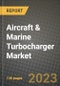 Aircraft & Marine Turbocharger Market - Revenue, Trends, Growth Opportunities, Competition, COVID-19 Strategies, Regional Analysis and Future Outlook to 2030 (By Products, Applications, End Cases) - Product Thumbnail Image