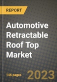Automotive Retractable Roof Top Market - Revenue, Trends, Growth Opportunities, Competition, COVID-19 Strategies, Regional Analysis and Future Outlook to 2030 (By Products, Applications, End Cases)- Product Image