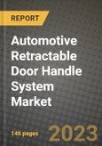 2023 Automotive Retractable Door Handle System Market - Revenue, Trends, Growth Opportunities, Competition, COVID Strategies, Regional Analysis and Future outlook to 2030 (by products, applications, end cases)- Product Image