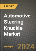 2023 Automotive Steering Knuckle Market - Revenue, Trends, Growth Opportunities, Competition, COVID Strategies, Regional Analysis and Future outlook to 2030 (by products, applications, end cases)- Product Image