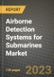 Airborne Detection Systems for Submarines Market - Revenue, Trends, Growth Opportunities, Competition, COVID-19 Strategies, Regional Analysis and Future Outlook to 2030 (By Products, Applications, End Cases) - Product Image
