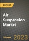 2023 Air Suspension Market - Revenue, Trends, Growth Opportunities, Competition, COVID Strategies, Regional Analysis and Future outlook to 2030 (by products, applications, end cases) - Product Image