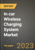 2023 In car Wireless Charging System Market - Revenue, Trends, Growth Opportunities, Competition, COVID Strategies, Regional Analysis and Future outlook to 2030 (by products, applications, end cases)- Product Image