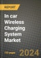 2023 In car Wireless Charging System Market - Revenue, Trends, Growth Opportunities, Competition, COVID Strategies, Regional Analysis and Future outlook to 2030 (by products, applications, end cases) - Product Thumbnail Image