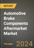 Automotive Brake Components Aftermarket Market Report: Industry Size, Market Shares Data, Latest Trends, Insights, Growth Potential, CAGR Forecasts to 2034- Product Image