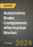 2023 Automotive Brake Components Aftermarket Market - Revenue, Trends, Growth Opportunities, Competition, COVID Strategies, Regional Analysis and Future outlook to 2030 (by products, applications, end cases)- Product Image