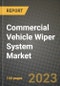 2023 Commercial Vehicle Wiper System Market - Revenue, Trends, Growth Opportunities, Competition, COVID Strategies, Regional Analysis and Future outlook to 2030 (by products, applications, end cases) - Product Image