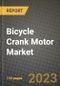 2023 Bicycle Crank Motor Market - Revenue, Trends, Growth Opportunities, Competition, COVID Strategies, Regional Analysis and Future outlook to 2030 (by products, applications, end cases) - Product Image
