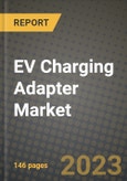 2023 EV Charging Adapter Market - Revenue, Trends, Growth Opportunities, Competition, COVID Strategies, Regional Analysis and Future outlook to 2030 (by products, applications, end cases)- Product Image