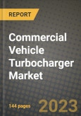 2023 Commercial Vehicle Turbocharger Market - Revenue, Trends, Growth Opportunities, Competition, COVID Strategies, Regional Analysis and Future outlook to 2030 (by products, applications, end cases)- Product Image
