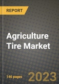 2023 Agriculture Tire Market - Revenue, Trends, Growth Opportunities, Competition, COVID Strategies, Regional Analysis and Future outlook to 2030 (by products, applications, end cases)- Product Image