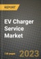 2023 EV Charger Service Market - Revenue, Trends, Growth Opportunities, Competition, COVID Strategies, Regional Analysis and Future outlook to 2030 (by products, applications, end cases) - Product Thumbnail Image
