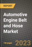 2023 Automotive Engine Belt and Hose Market - Revenue, Trends, Growth Opportunities, Competition, COVID Strategies, Regional Analysis and Future outlook to 2030 (by products, applications, end cases)- Product Image