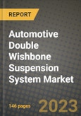 Automotive Double Wishbone Suspension System Market - Revenue, Trends, Growth Opportunities, Competition, COVID-19 Strategies, Regional Analysis and Future Outlook to 2030 (By Products, Applications, End Cases)- Product Image