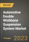 2023 Automotive Double Wishbone Suspension System Market - Revenue, Trends, Growth Opportunities, Competition, COVID Strategies, Regional Analysis and Future outlook to 2030 (by products, applications, end cases) - Product Image
