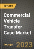 2023 Commercial Vehicle Transfer Case Market - Revenue, Trends, Growth Opportunities, Competition, COVID Strategies, Regional Analysis and Future outlook to 2030 (by products, applications, end cases)- Product Image