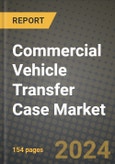 2023 Commercial Vehicle Transfer Case Market - Revenue, Trends, Growth Opportunities, Competition, COVID Strategies, Regional Analysis and Future outlook to 2030 (by products, applications, end cases)- Product Image