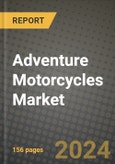 2023 Adventure Motorcycles Market - Revenue, Trends, Growth Opportunities, Competition, COVID Strategies, Regional Analysis and Future outlook to 2030 (by products, applications, end cases)- Product Image