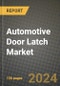 2023 Automotive Door Latch Market - Revenue, Trends, Growth Opportunities, Competition, COVID Strategies, Regional Analysis and Future outlook to 2030 (by products, applications, end cases) - Product Thumbnail Image