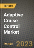 2023 Adaptive Cruise Control Market - Revenue, Trends, Growth Opportunities, Competition, COVID Strategies, Regional Analysis and Future outlook to 2030 (by products, applications, end cases)- Product Image