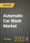 2023 Automatic Car Wash Market - Revenue, Trends, Growth Opportunities, Competition, COVID Strategies, Regional Analysis and Future outlook to 2030 (by products, applications, end cases) - Product Image