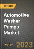 2023 Automotive Washer Pumps Market - Revenue, Trends, Growth Opportunities, Competition, COVID Strategies, Regional Analysis and Future outlook to 2030 (by products, applications, end cases)- Product Image