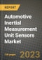 2023 Automotive Inertial Measurement Unit Sensors Market - Revenue, Trends, Growth Opportunities, Competition, COVID Strategies, Regional Analysis and Future outlook to 2030 (by products, applications, end cases) - Product Image