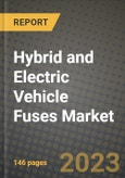 2023 Hybrid and Electric Vehicle Fuses Market - Revenue, Trends, Growth Opportunities, Competition, COVID Strategies, Regional Analysis and Future outlook to 2030 (by products, applications, end cases)- Product Image