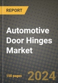 2023 Automotive Door Hinges Market - Revenue, Trends, Growth Opportunities, Competition, COVID Strategies, Regional Analysis and Future outlook to 2030 (by products, applications, end cases)- Product Image