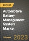 2023 Automotive Battery Management System Market - Revenue, Trends, Growth Opportunities, Competition, COVID Strategies, Regional Analysis and Future outlook to 2030 (by products, applications, end cases) - Product Image
