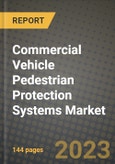 2023 Commercial Vehicle Pedestrian Protection Systems Market - Revenue, Trends, Growth Opportunities, Competition, COVID Strategies, Regional Analysis and Future outlook to 2030 (by products, applications, end cases)- Product Image